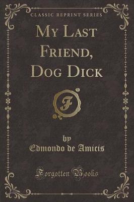 Book cover for My Last Friend, Dog Dick (Classic Reprint)