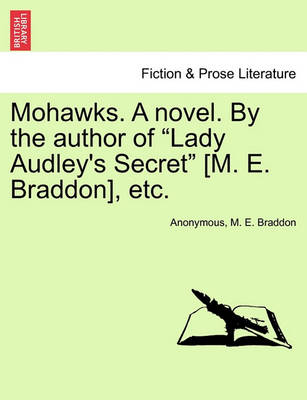 Book cover for Mohawks. a Novel. by the Author of Lady Audley's Secret [M. E. Braddon], Etc. Vol. III.
