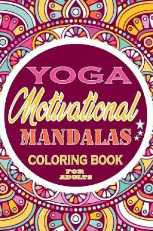 Cover of yoga Motivational mandalas Coloring Book For Adults