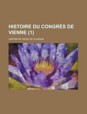 Book cover for Histoire Du Congres de Vienne (1)