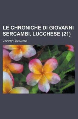 Cover of Le Chroniche Di Giovanni Sercambi, Lucchese (21)