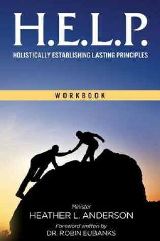 Cover of H.E.L.P. - Holistically Establishing Lasting Principals (Workbook)