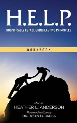 Book cover for H.E.L.P. - Holistically Establishing Lasting Principals (Workbook)