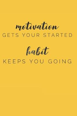 Book cover for Motivation Gets You Started Habit Keeps You Going