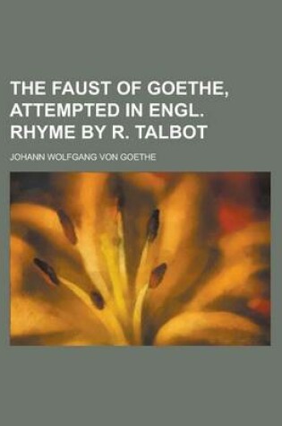 Cover of The Faust of Goethe, Attempted in Engl. Rhyme by R. Talbot