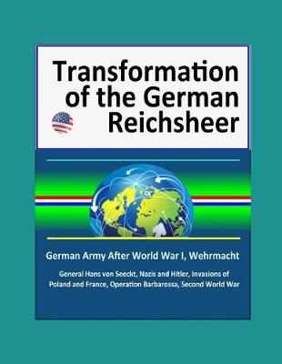 Book cover for Transformation of the German Reichsheer - German Army After World War I, Wehrmacht, General Hans von Seeckt, Nazis and Hitler, Invasions of Poland and France, Operation Barbarossa, Second World War