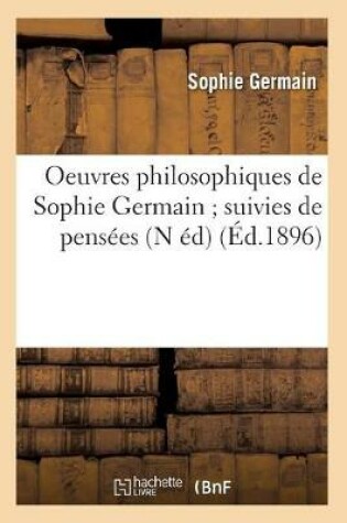 Cover of Oeuvres Philosophiques de Sophie Germain Suivies de Pensees (N Ed) (Ed.1896)