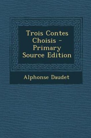 Cover of Trois Contes Choisis - Primary Source Edition