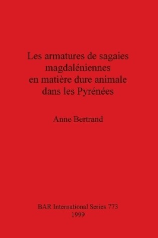 Cover of Les Armatures de Sagaies Magdaleniennes en Matiere Dure Animale Dans les Pyrenees