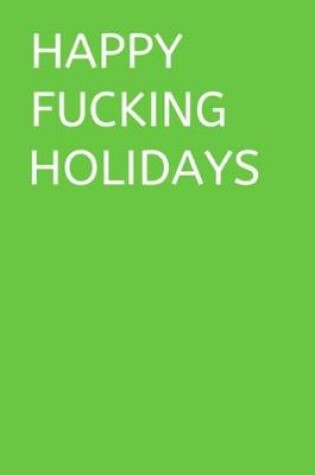 Cover of Happy Fucking Holidays