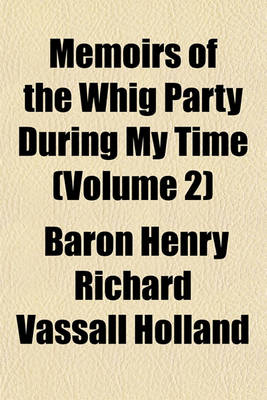 Book cover for Memoirs of the Whig Party During My Time (Volume 2)