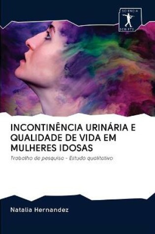 Cover of Incontinência Urinária E Qualidade de Vida Em Mulheres Idosas