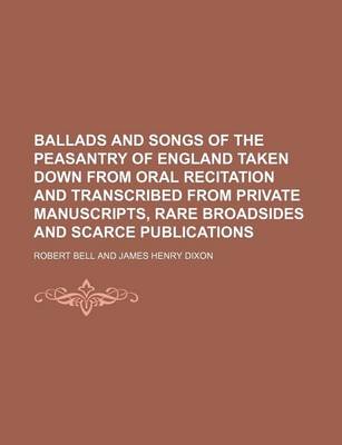 Book cover for Ballads and Songs of the Peasantry of England Taken Down from Oral Recitation and Transcribed from Private Manuscripts, Rare Broadsides and Scarce Publications