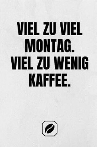 Cover of Viel Zu Viel Montag. Viel Zu Wenig Kaffee.