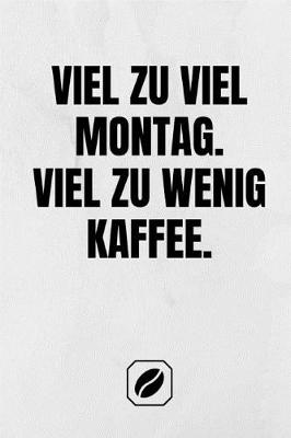 Book cover for Viel Zu Viel Montag. Viel Zu Wenig Kaffee.