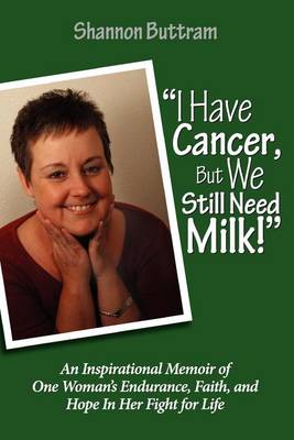 Cover of I Have Cancer, But We Still Need Milk