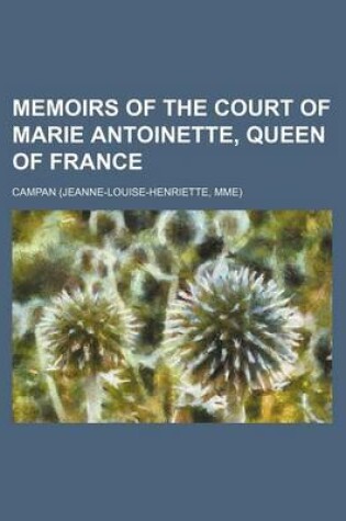 Cover of Memoirs of the Court of Marie Antoinette, Queen of France (Volume 2)