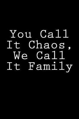 Book cover for You Call It Chaos, We Call It Family