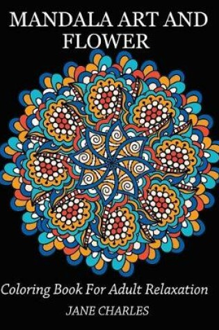Cover of Mandala Art and Flower Coloring Book For Adult Relaxation