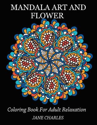 Cover of Mandala Art and Flower Coloring Book For Adult Relaxation