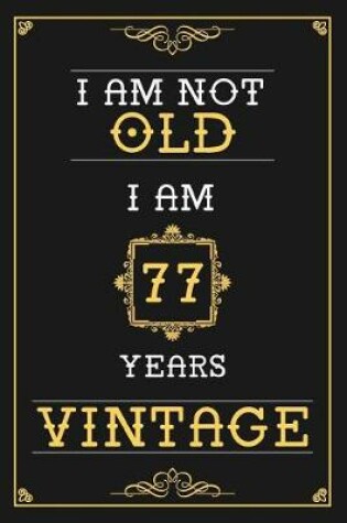 Cover of I Am Not Old I Am 77 Years Vintage