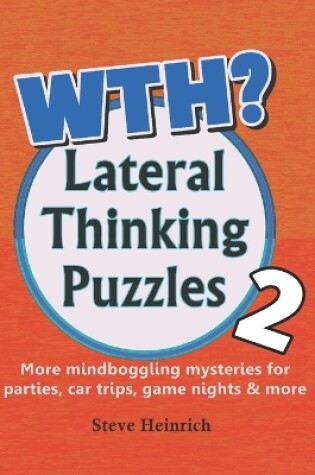 Cover of WTH? Lateral Thinking Puzzles Volume 2