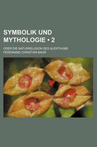 Cover of Symbolik Und Mythologie (2); Oder Die Naturreligion Des Alerthums