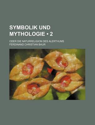 Book cover for Symbolik Und Mythologie (2); Oder Die Naturreligion Des Alerthums