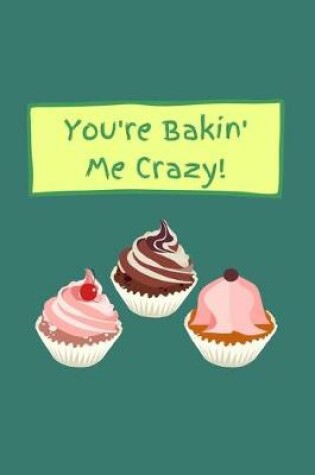 Cover of You're Bakin' Me Crazy!