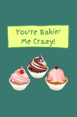 Book cover for You're Bakin' Me Crazy!