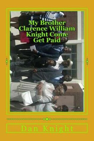 Cover of My Brother Clarence William Knight Come Get Paid