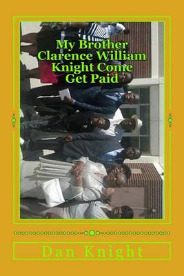 Cover of My Brother Clarence William Knight Come Get Paid