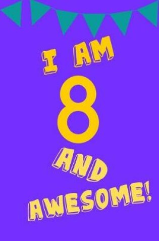 Cover of I Am 8 and Awesome!