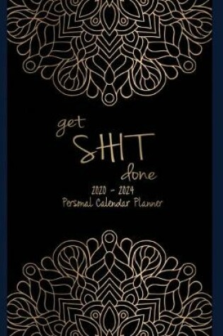 Cover of Get Shit Done 2020-2024 Personal Calendar Planner