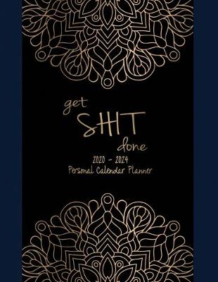 Book cover for Get Shit Done 2020-2024 Personal Calendar Planner