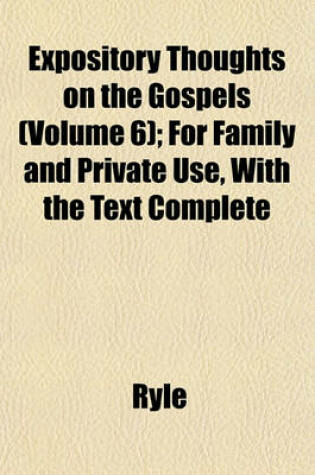 Cover of Expository Thoughts on the Gospels (Volume 6); For Family and Private Use, with the Text Complete