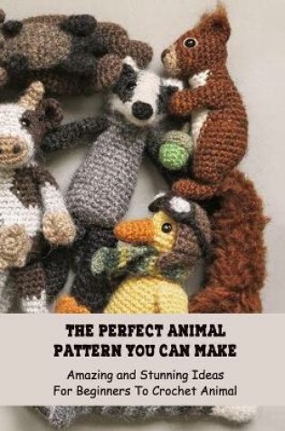 Cover of The Perfect Animal Pattern You Can Make