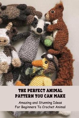 Book cover for The Perfect Animal Pattern You Can Make