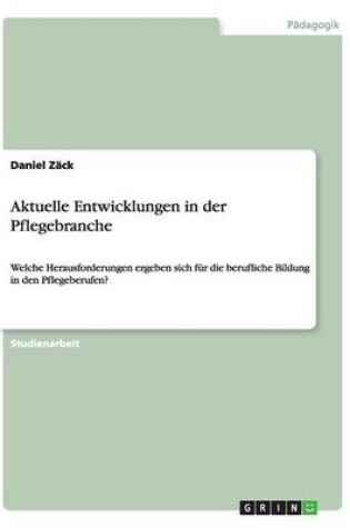 Cover of Aktuelle Entwicklungen in der Pflegebranche