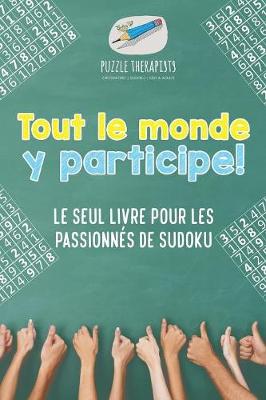 Book cover for Tout le monde y participe ! Le seul livre pour les passionnes de Sudoku