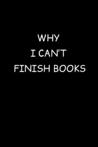 Cover of Why I Can't Finish Books
