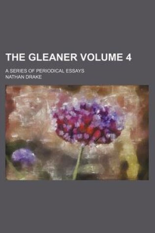 Cover of The Gleaner Volume 4; A Series of Periodical Essays
