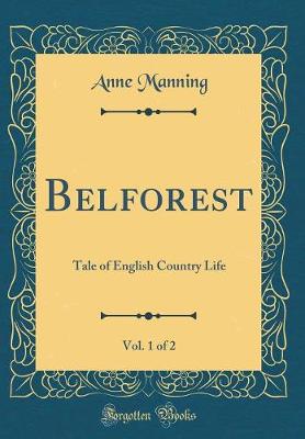 Book cover for Belforest, Vol. 1 of 2: Tale of English Country Life (Classic Reprint)