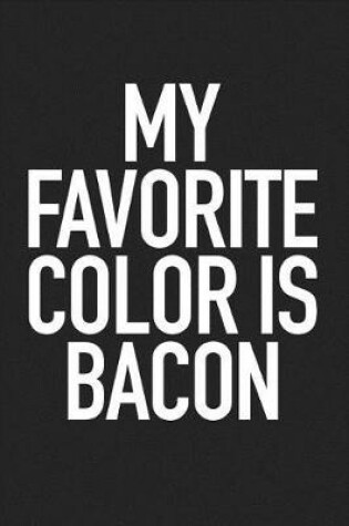 Cover of My Favorite Color Is Bacon