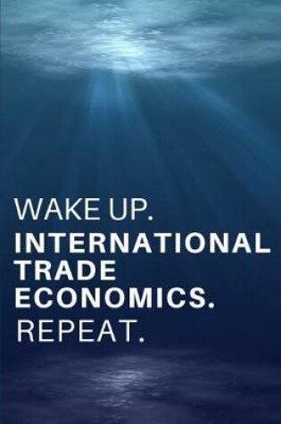 Cover of Wake Up. International Trade Economics. Repeat.