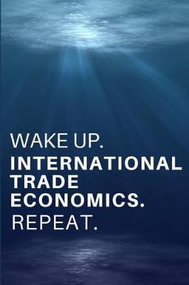 Book cover for Wake Up. International Trade Economics. Repeat.