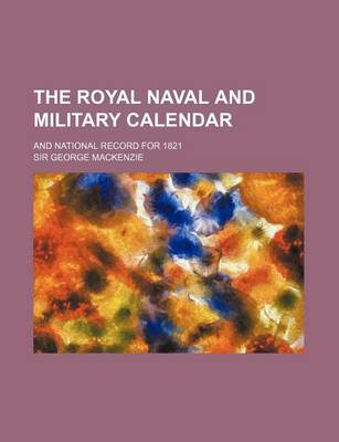 Book cover for The Royal Naval and Military Calendar; And National Record for 1821