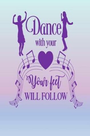 Cover of Dance With Your Heart, Your Feet Will Follow