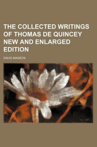 Cover of The Collected Writings of Thomas de Quincey New and Enlarged Edition