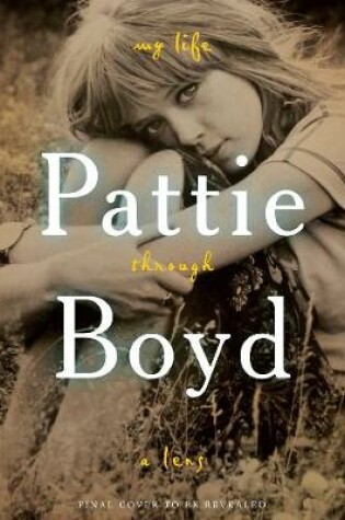 Cover of Pattie Boyd: My Life Through a Lens